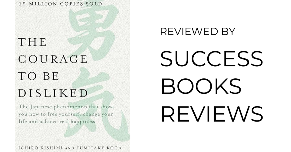 Book cover of The Courage to Be Disliked by Ichiro Kishimi and Fumitake Koga — Adlerian psychology and personal freedom.